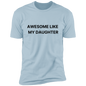 Awesome Like My Daughter | Premium Short Sleeve T-Shirt